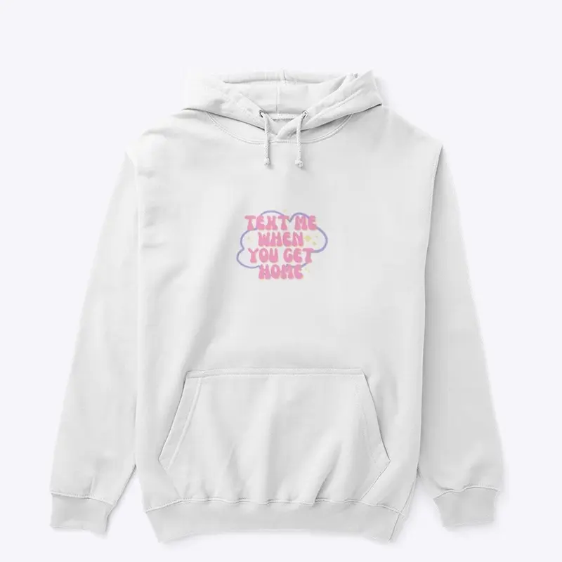 Text Me When You Get Home Hoodie